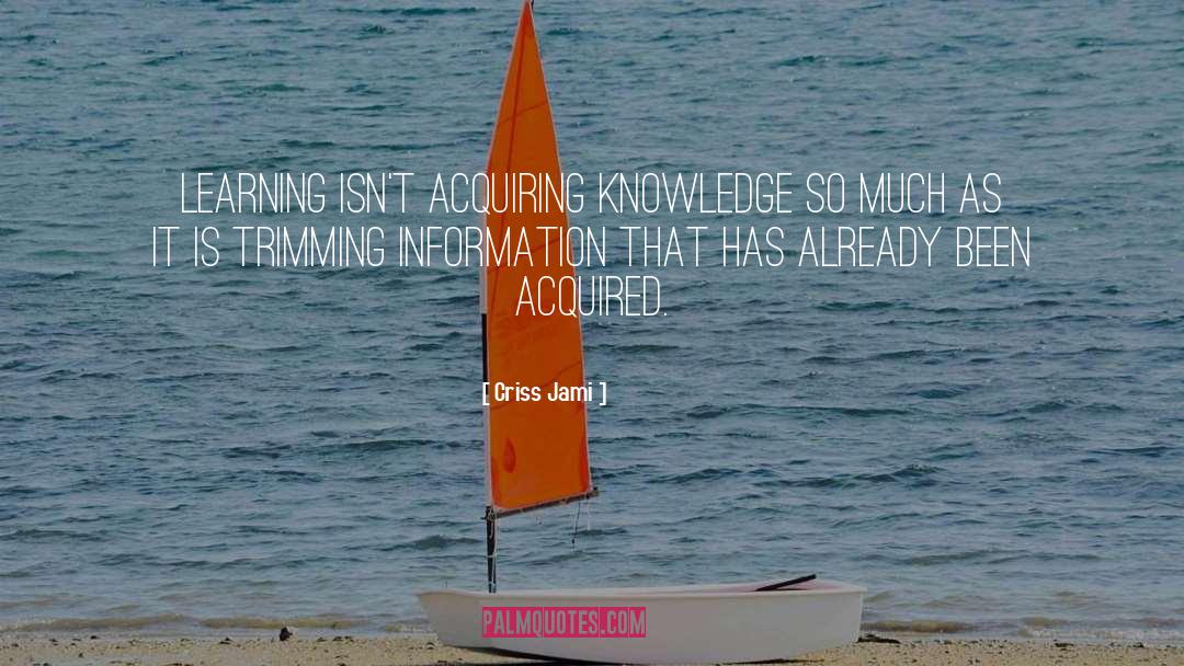 Acquiring Knowledge quotes by Criss Jami