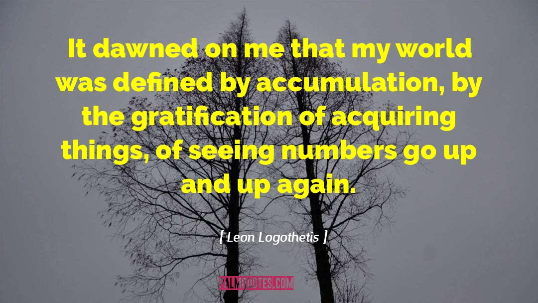 Acquiring Things quotes by Leon Logothetis