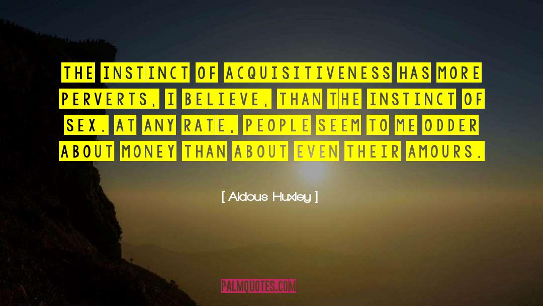 Acquisitiveness quotes by Aldous Huxley