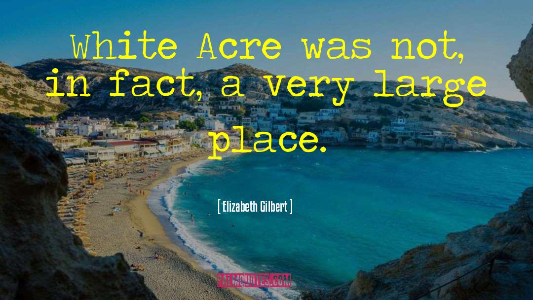 Acre quotes by Elizabeth Gilbert