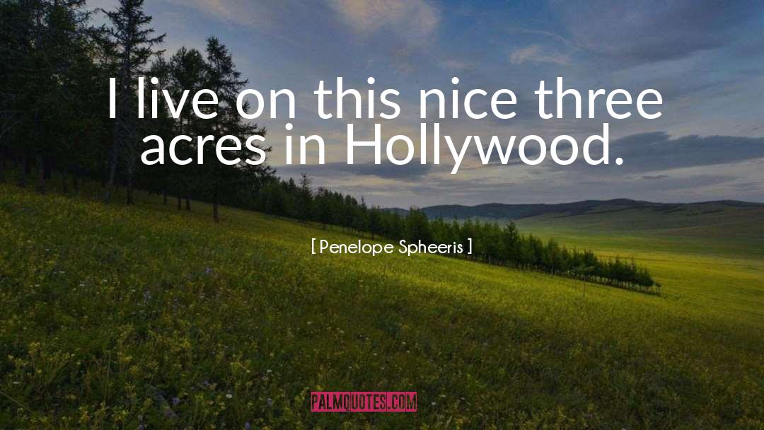 Acres quotes by Penelope Spheeris