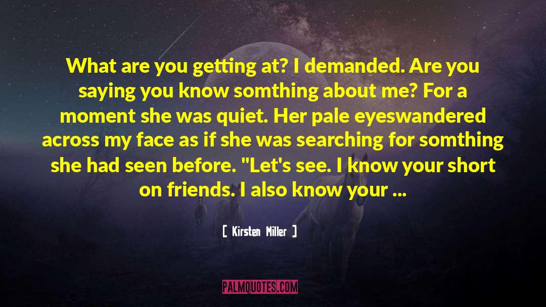 Across My Face quotes by Kirsten Miller
