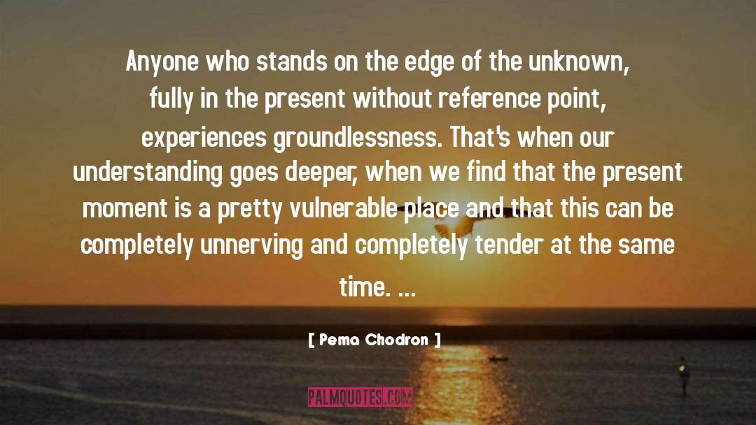 Act At The Present quotes by Pema Chodron