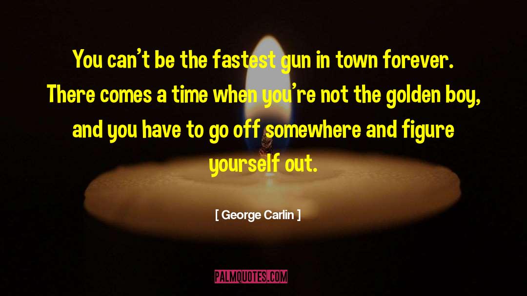 Act In Time quotes by George Carlin