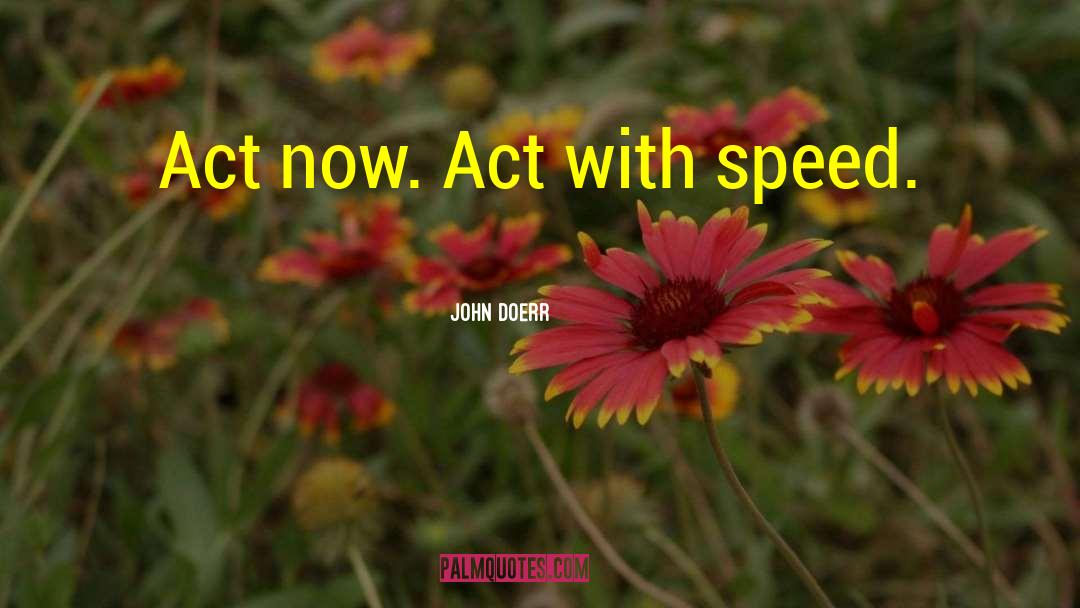 Act Now quotes by John Doerr