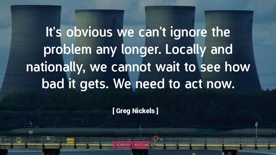 Act Now quotes by Greg Nickels