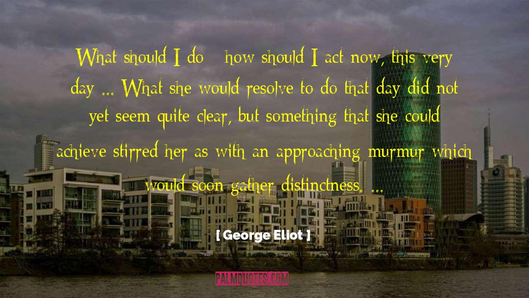 Act Now quotes by George Eliot