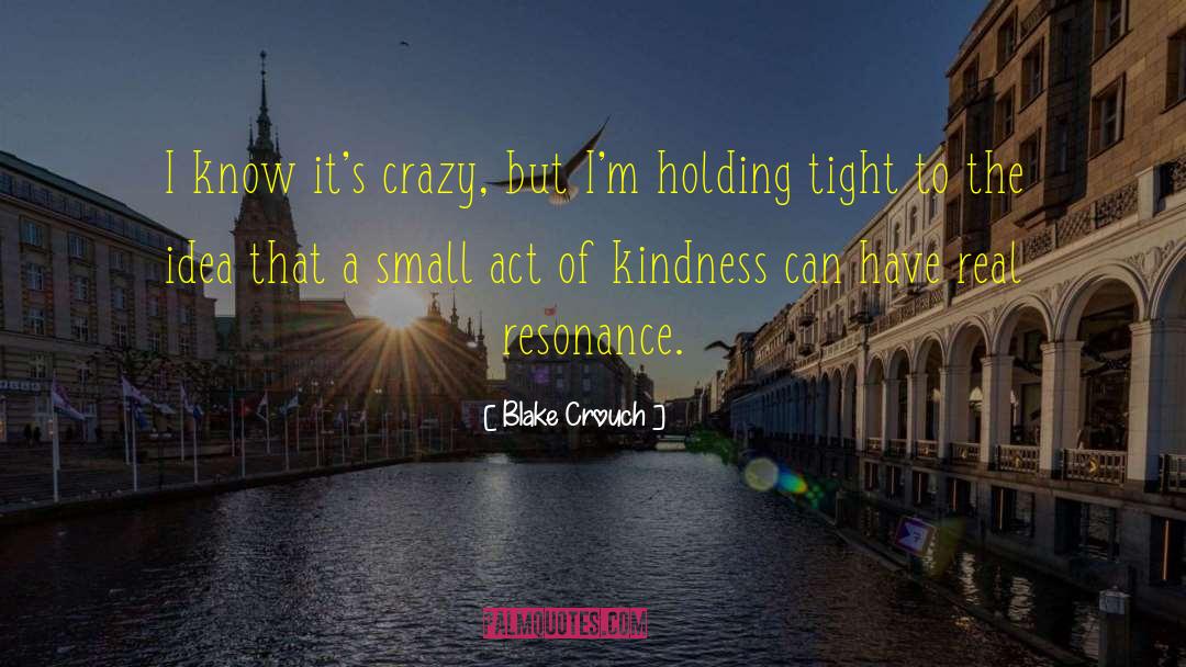 Act Of Kindness quotes by Blake Crouch