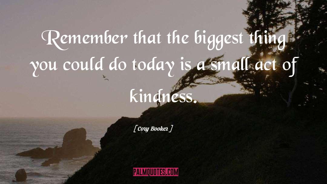 Act Of Kindness quotes by Cory Booker