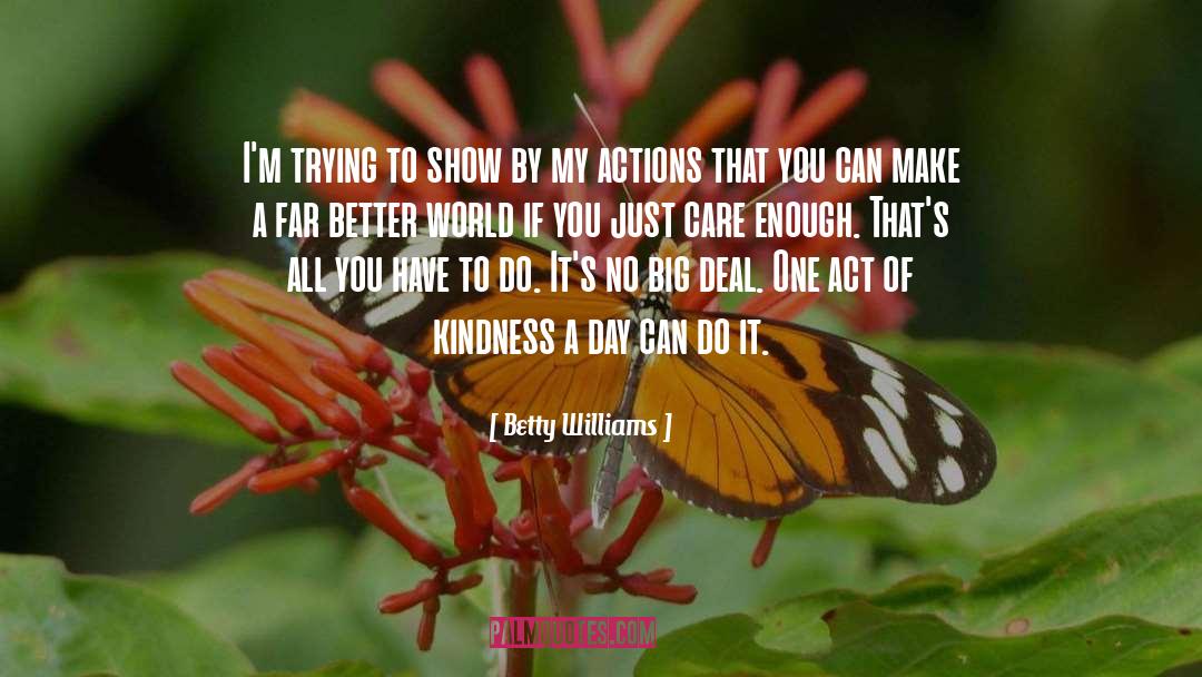 Act Of Kindness quotes by Betty Williams