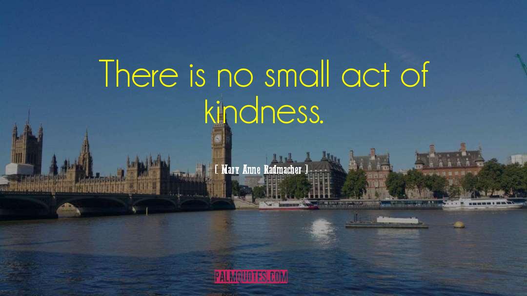 Act Of Kindness quotes by Mary Anne Radmacher