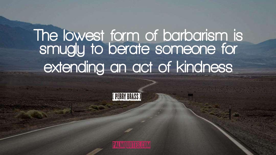 Act Of Kindness quotes by Perry Brass