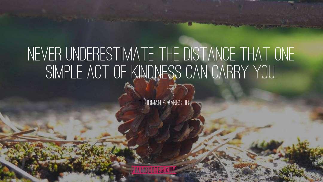 Act Of Kindness quotes by Thurman P. Banks Jr.