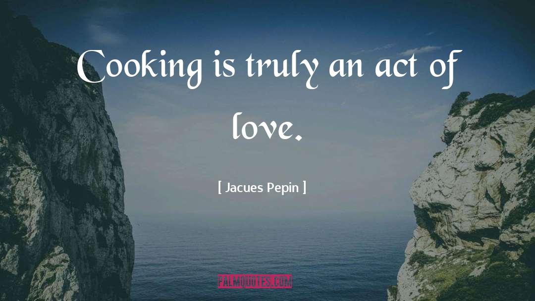 Act Of Love quotes by Jacues Pepin