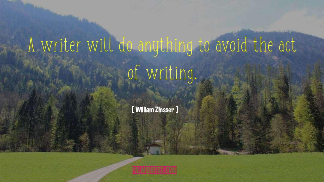 Act Of Writing quotes by William Zinsser