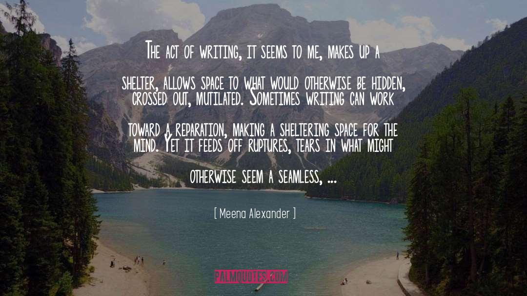 Act Of Writing quotes by Meena Alexander