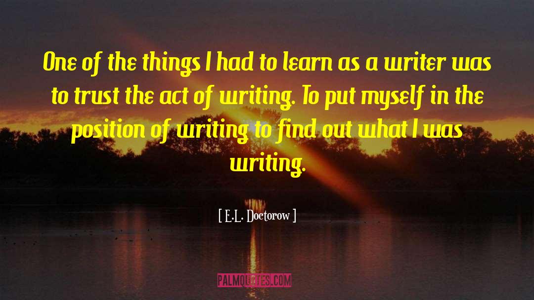 Act Of Writing quotes by E.L. Doctorow