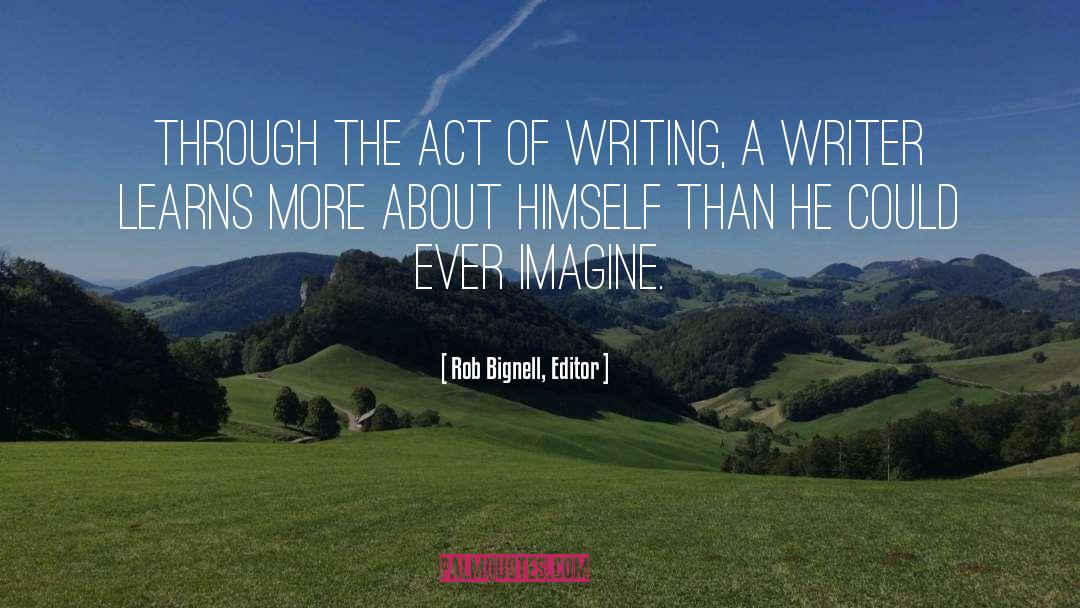 Act Of Writing quotes by Rob Bignell, Editor