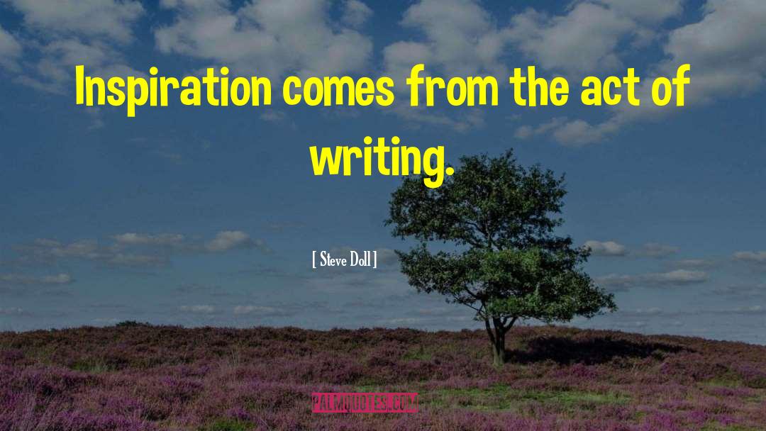 Act Of Writing quotes by Steve Doll