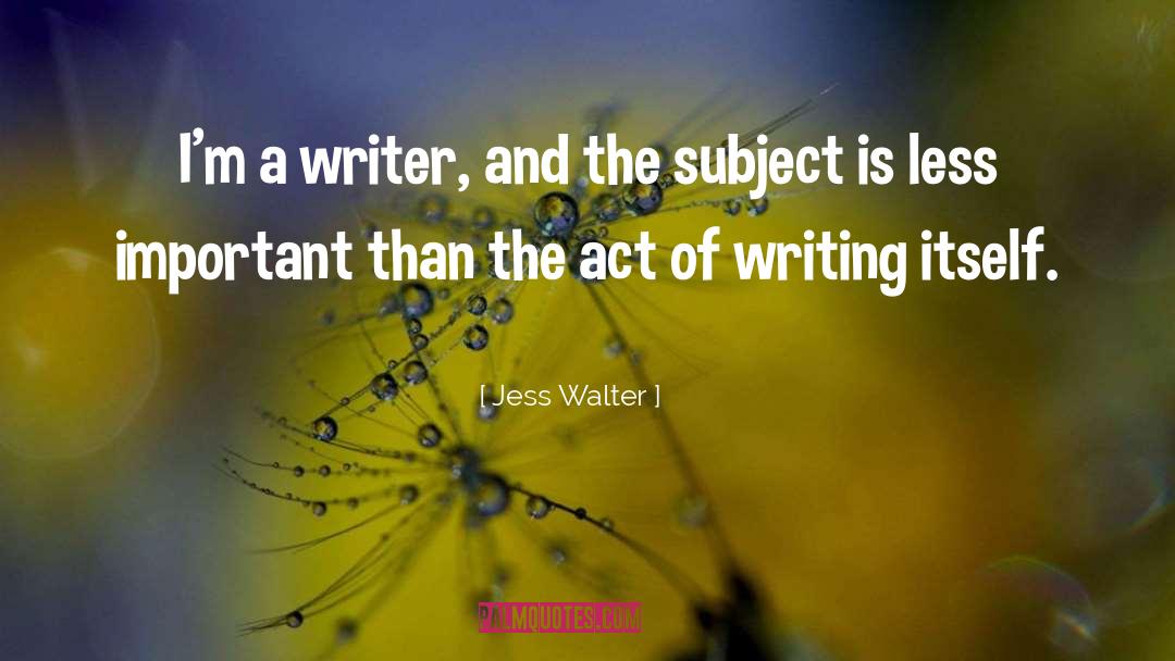 Act Of Writing quotes by Jess Walter
