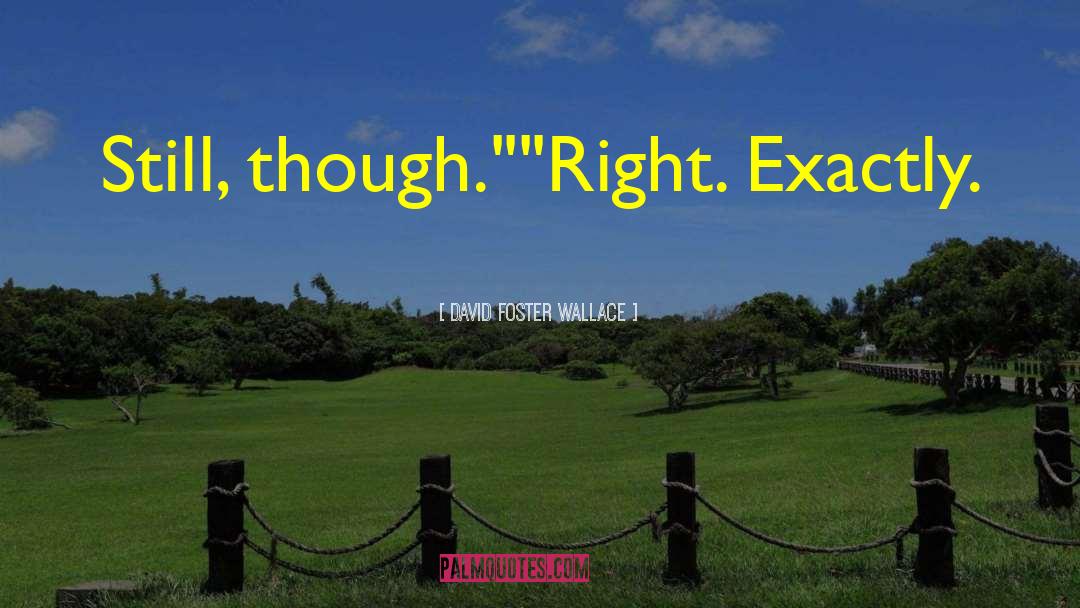 Act Right quotes by David Foster Wallace