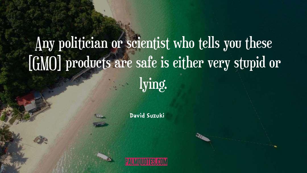 Act Stupid quotes by David Suzuki
