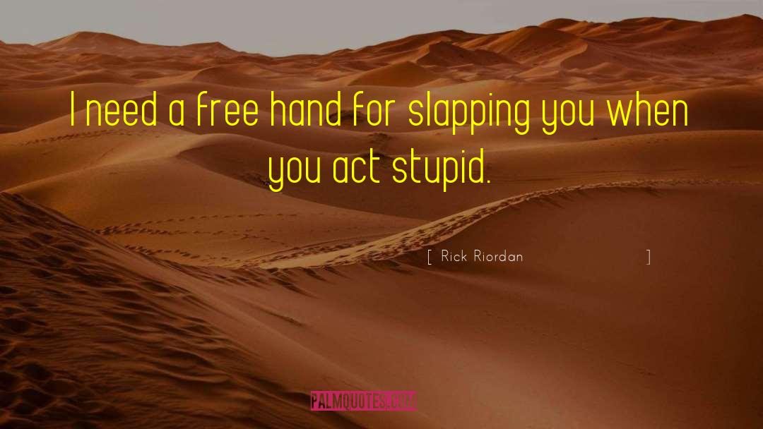 Act Stupid quotes by Rick Riordan