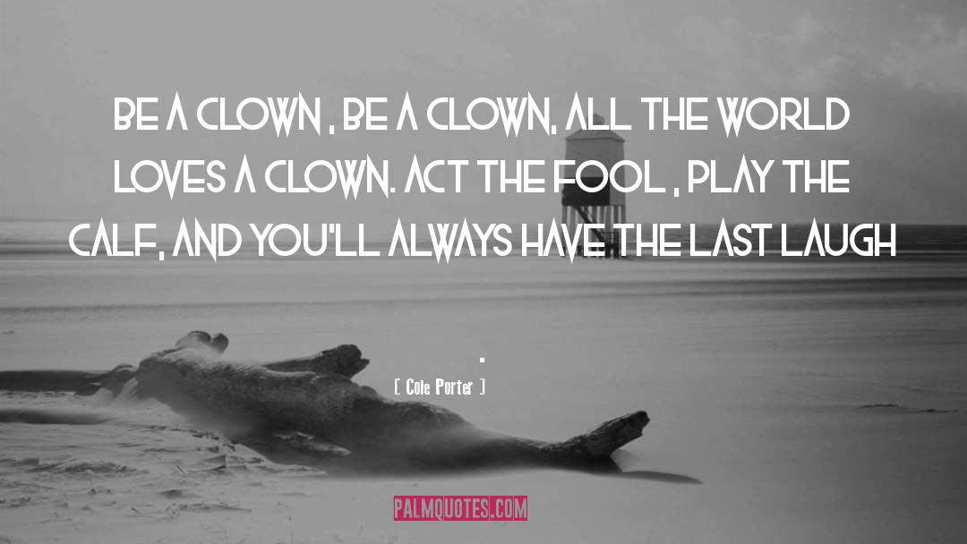 Act The Fool quotes by Cole Porter