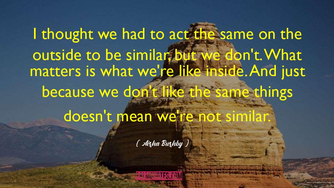 Act The Same quotes by Aisha Bushby