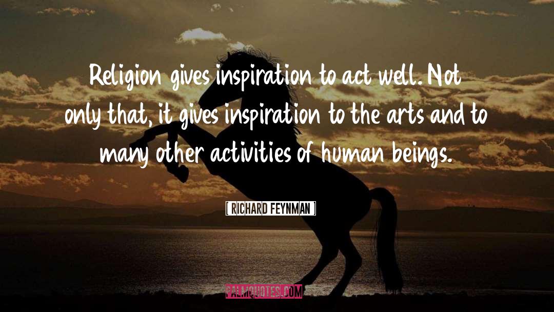Act Well quotes by Richard Feynman