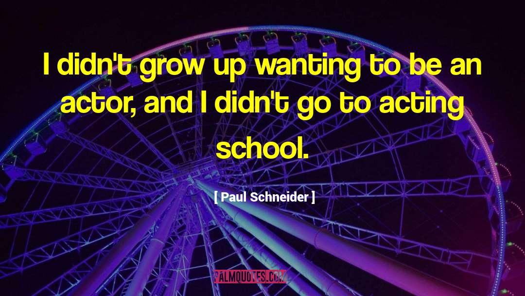 Acting And Performing quotes by Paul Schneider