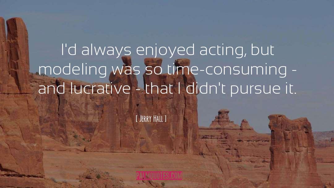 Acting And Reacting quotes by Jerry Hall