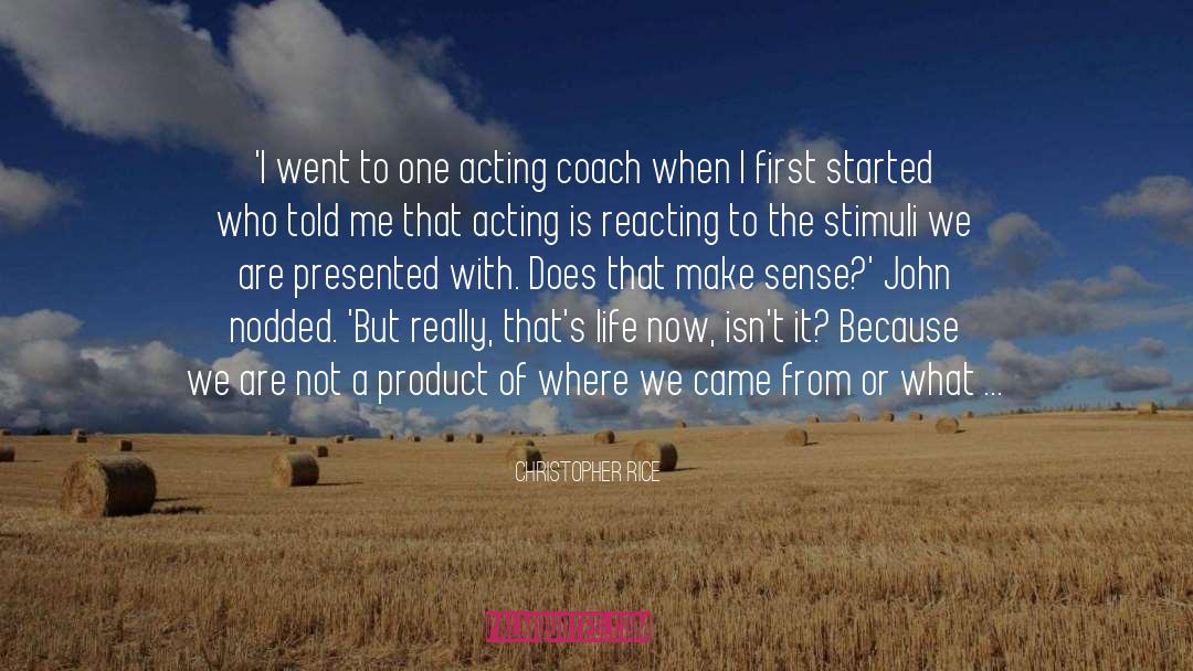 Acting And Reacting quotes by Christopher Rice