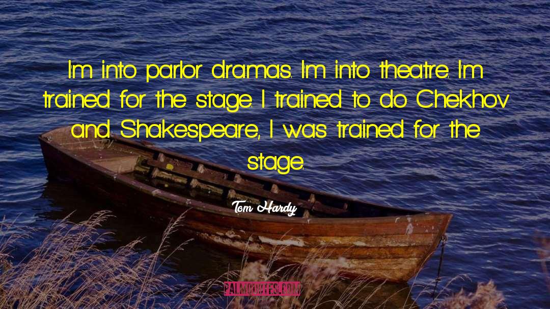 Acting And Theatre quotes by Tom Hardy