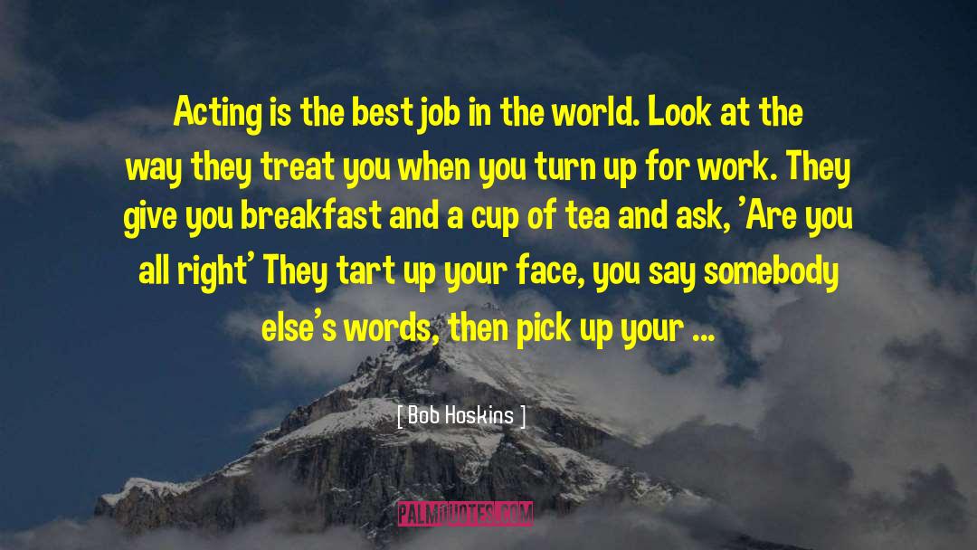 Acting And Theatre quotes by Bob Hoskins