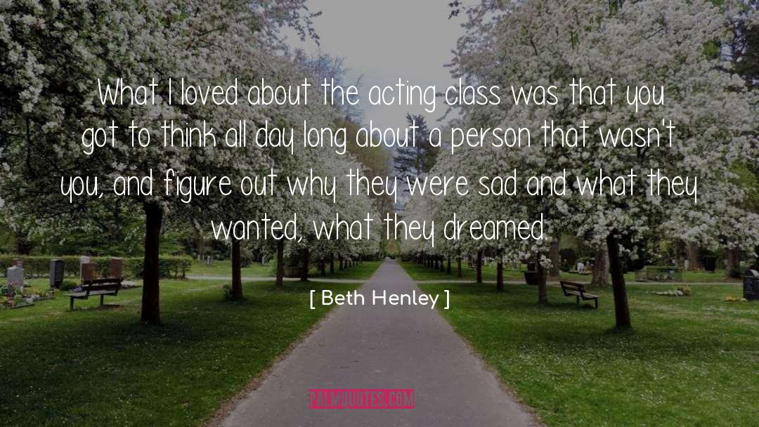 Acting Classes quotes by Beth Henley