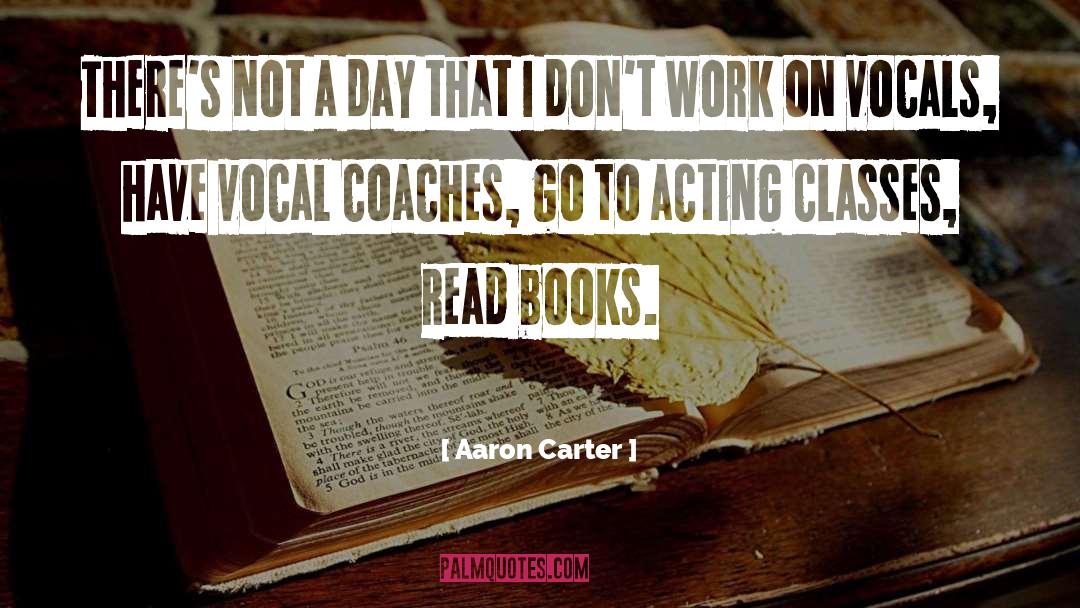 Acting Classes quotes by Aaron Carter