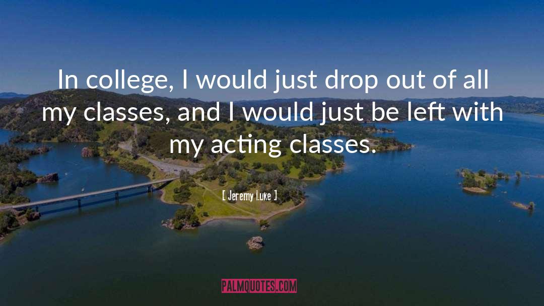 Acting Classes quotes by Jeremy Luke