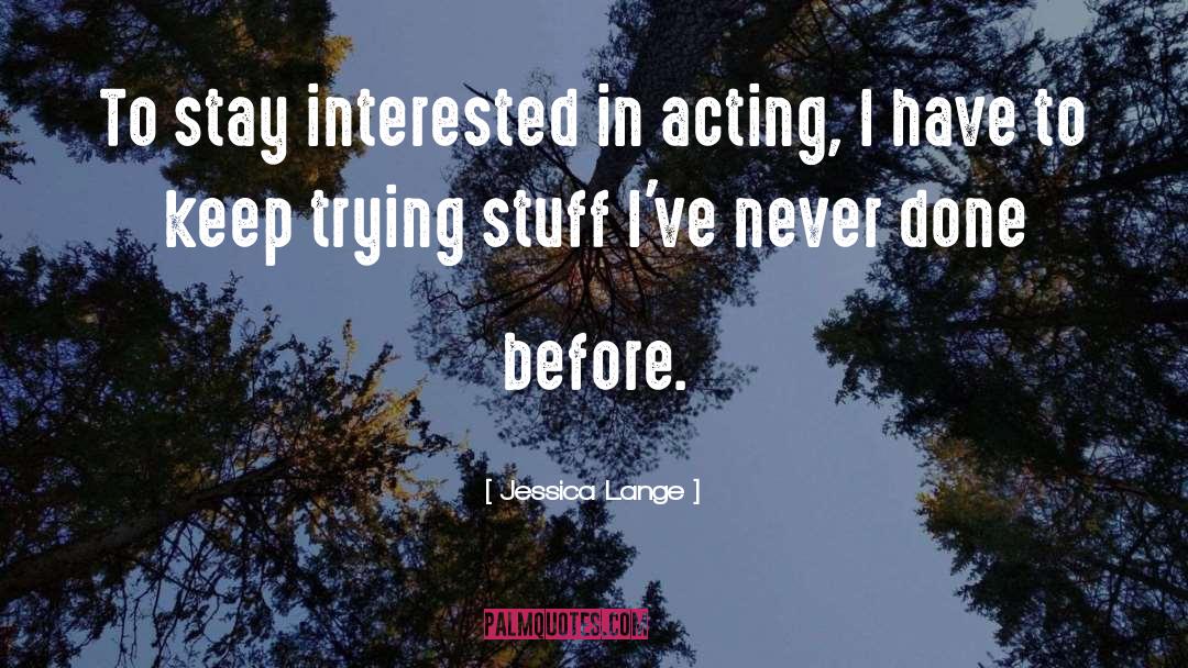 Acting Differently quotes by Jessica Lange