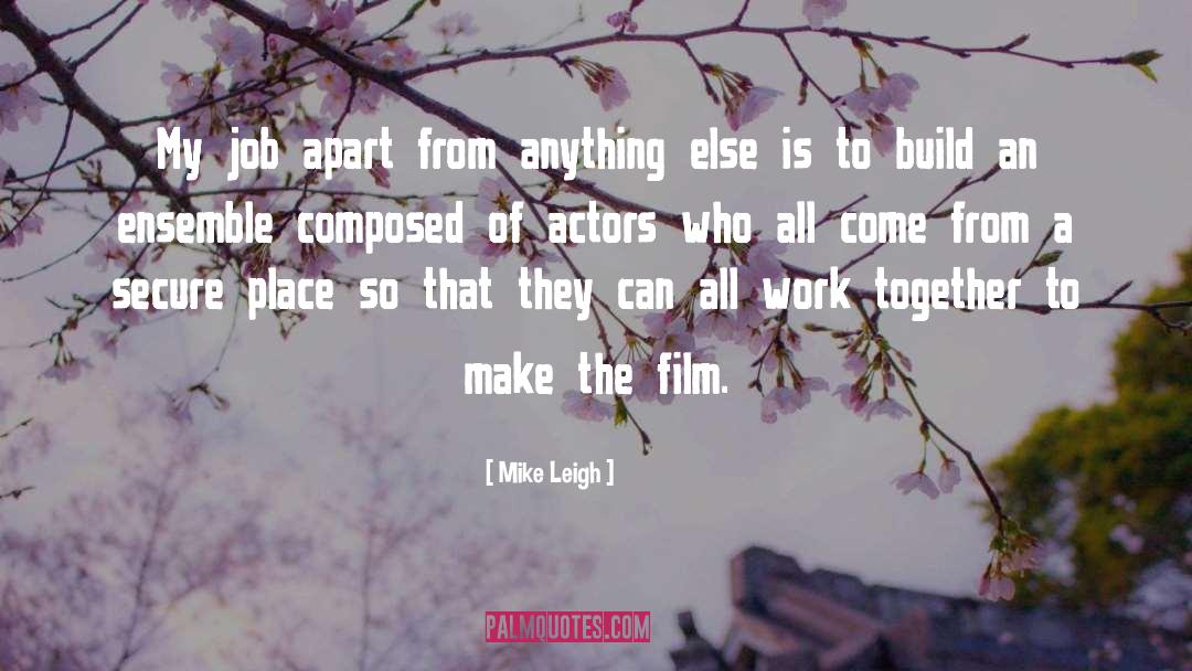 Acting From Actors quotes by Mike Leigh