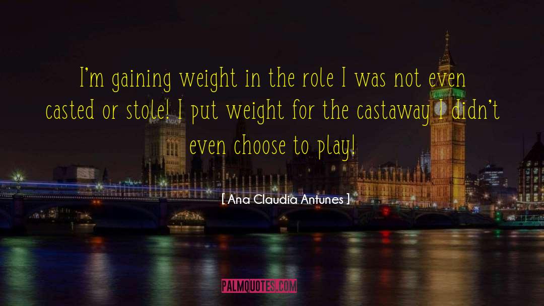 Acting Life Actress quotes by Ana Claudia Antunes