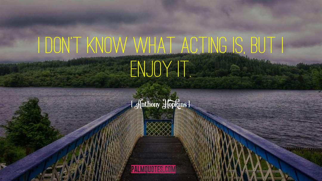 Acting Now quotes by Anthony Hopkins