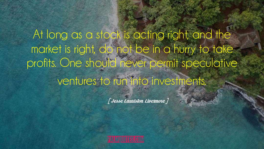 Acting Right quotes by Jesse Lauriston Livermore