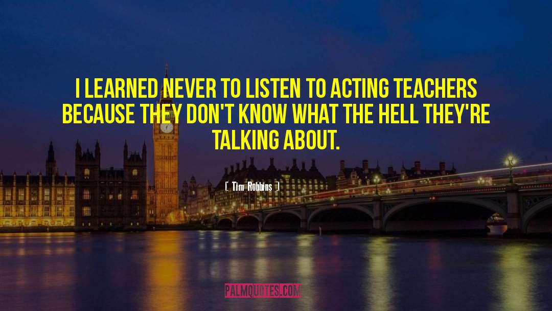 Acting Teachers quotes by Tim Robbins