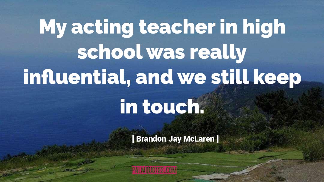Acting Teachers quotes by Brandon Jay McLaren