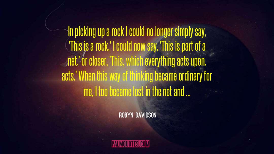 Acting Upon Thinking quotes by Robyn Davidson