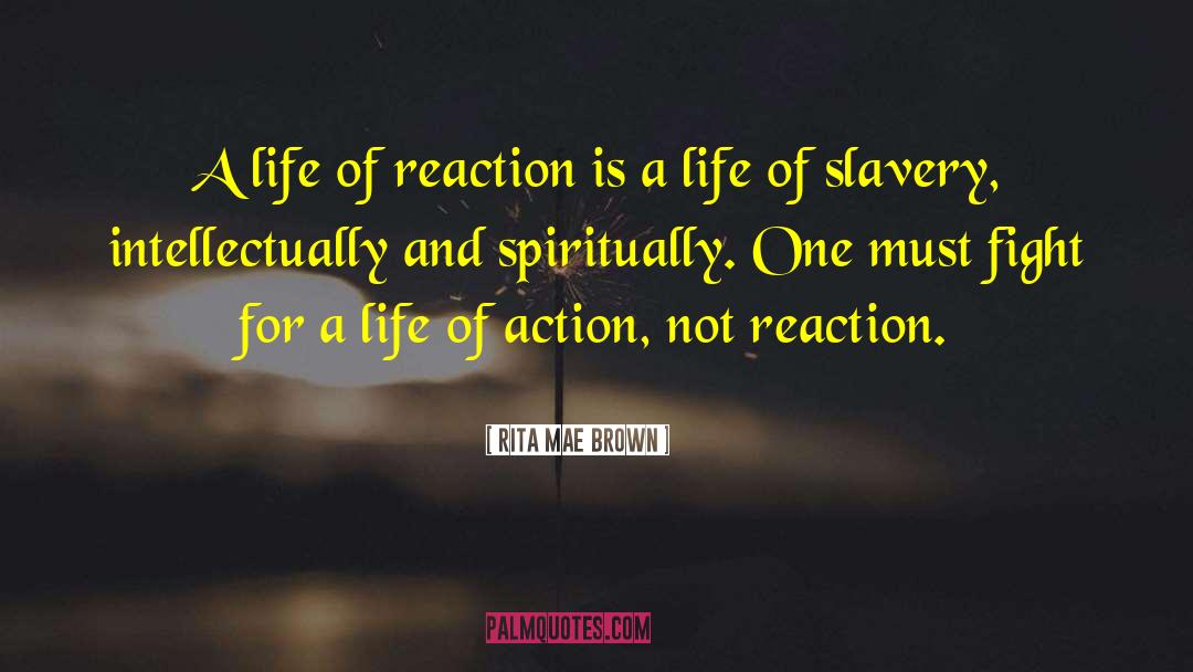 Action And Reaction quotes by Rita Mae Brown