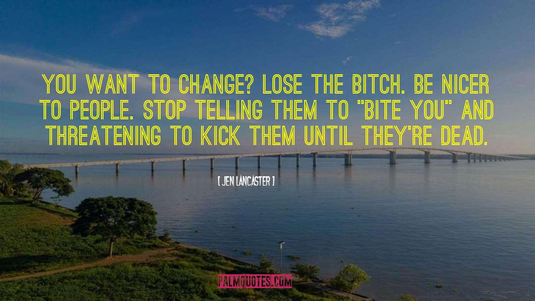 Action Be The Change quotes by Jen Lancaster
