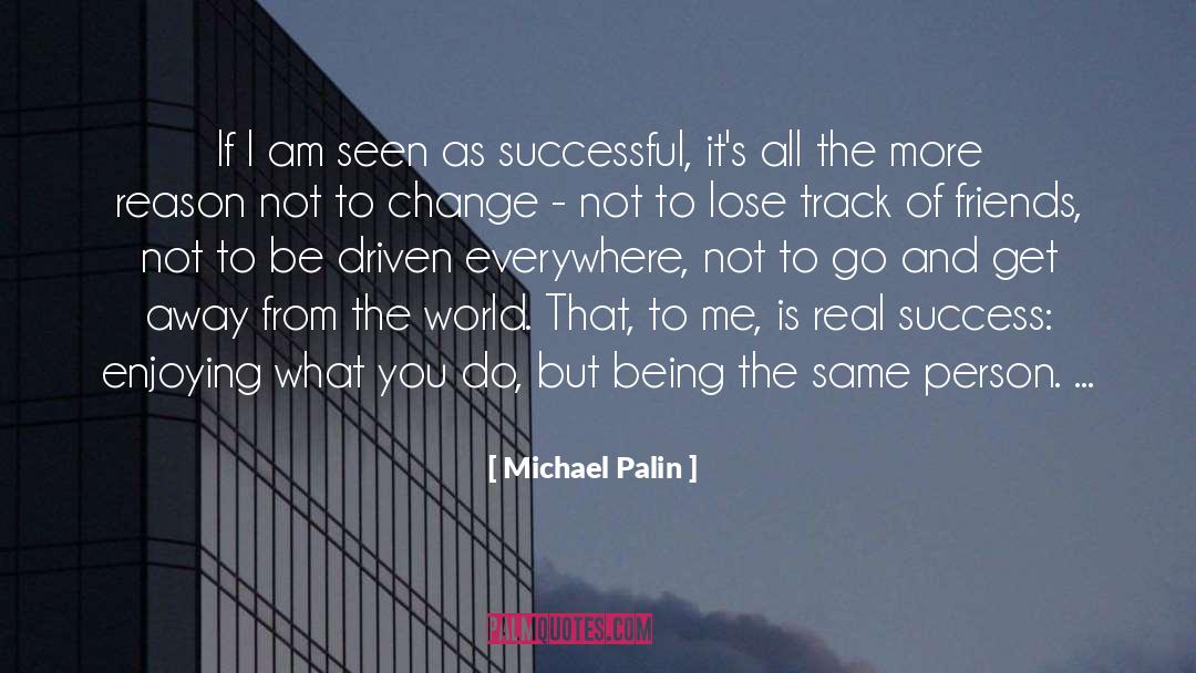 Action Be The Change quotes by Michael Palin