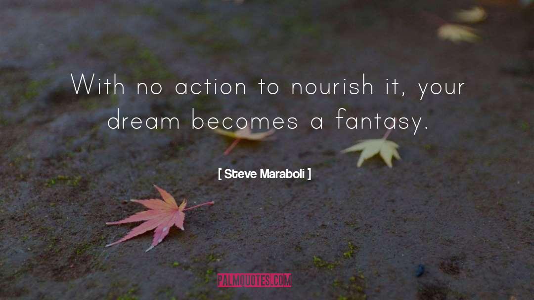 Action Dream quotes by Steve Maraboli